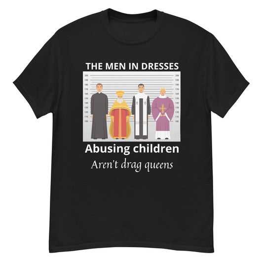 The Men In Dresses Abusing Children Aren't Draq Queens Unisex T-shirt