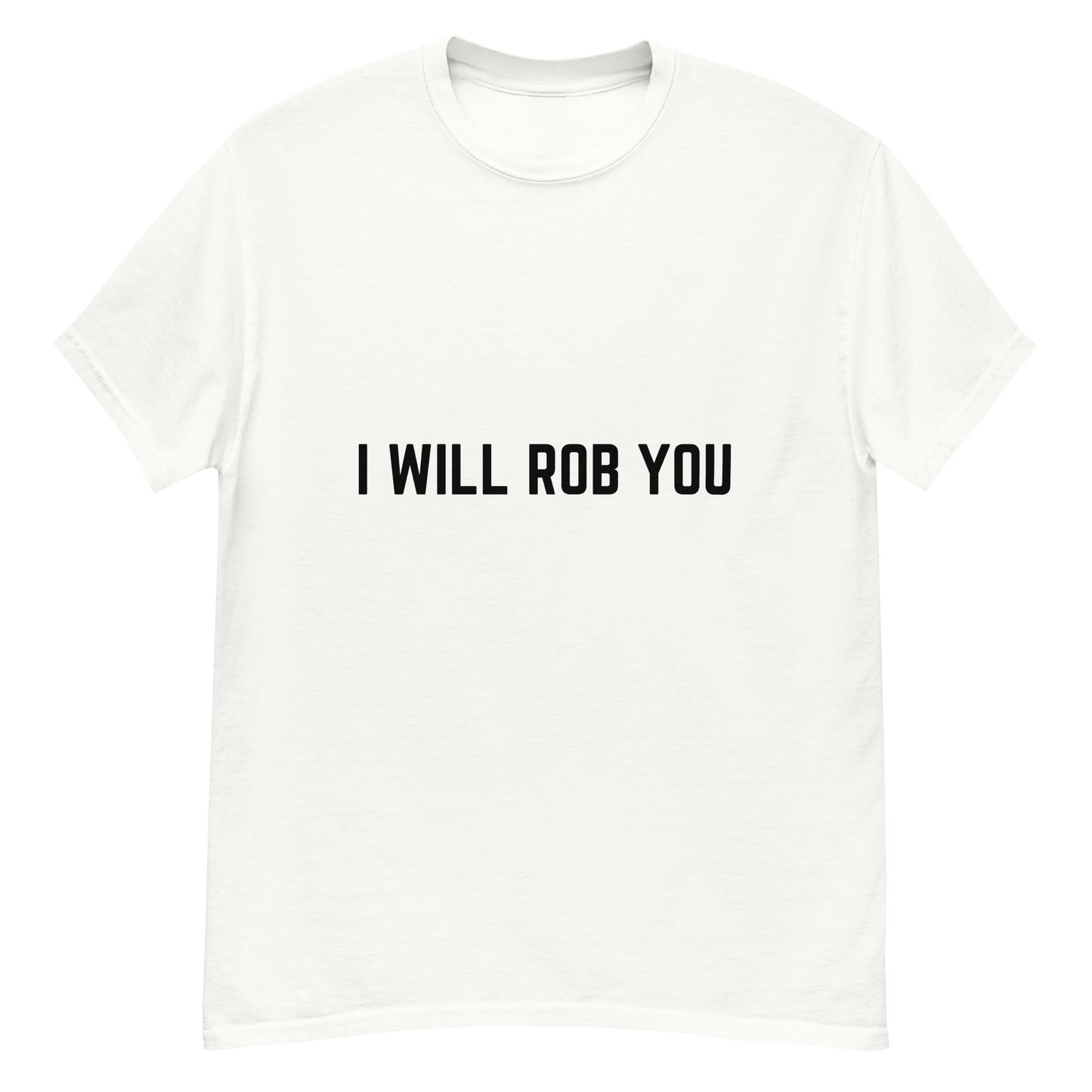 I Will Rob You Unisex T-shirt