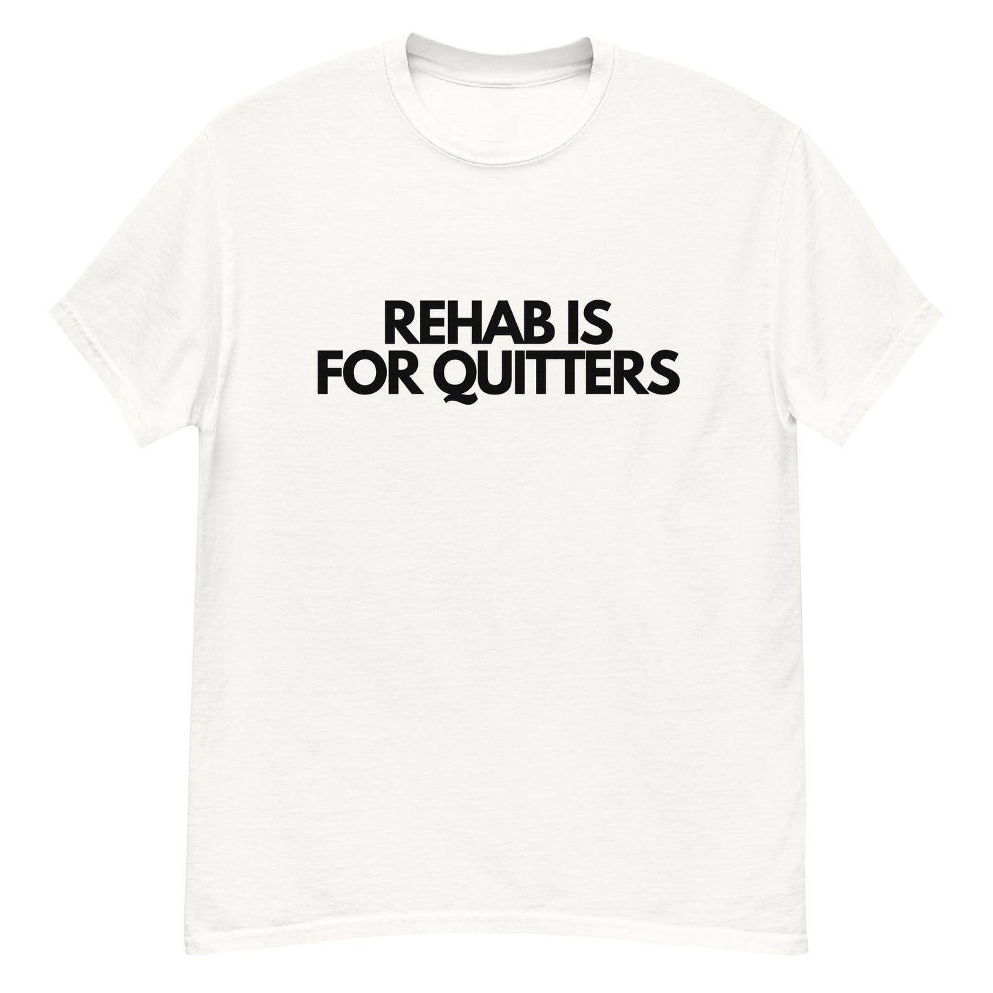 Rehab Is For Quitters Unisex T-shirt