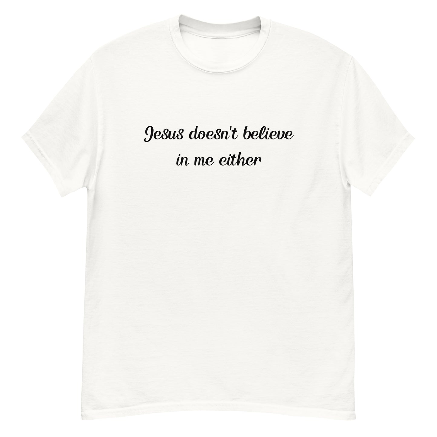 Jesus Dosent Belive In Me Either Unisex T-shirt