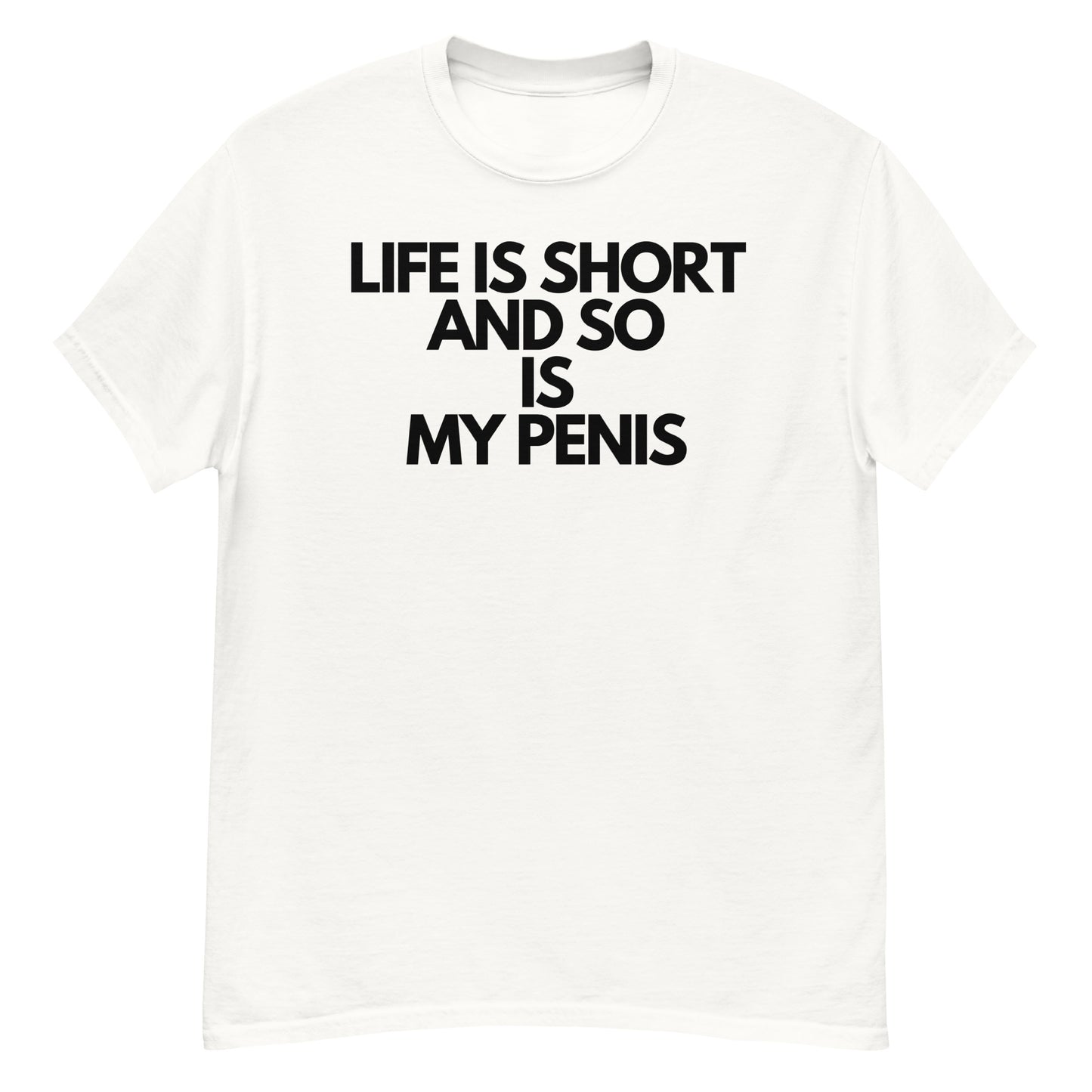 Life Is Short And So Is My Penis Unisex T-shirt